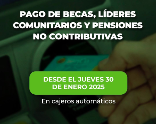 Se pagan Becas, Pensiones no Contributivas y Líderes Comunitarios