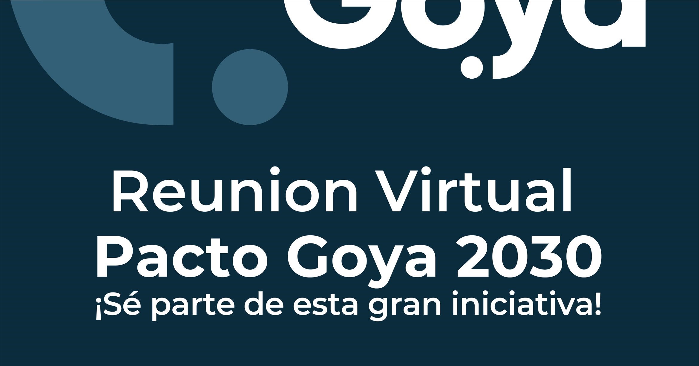 CONVOCATORIA ABIERTA A LA COMUNIDAD: REUNIÓN VIRTUAL SOBRE EL PACTO GOYA 2030