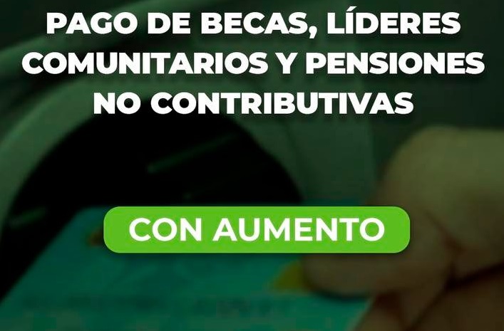 Pago de Becas, Pensiones no contributivas y líderes comunitarios